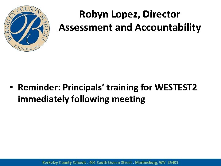 Robyn Lopez, Director Assessment and Accountability • Reminder: Principals’ training for WESTEST 2 immediately