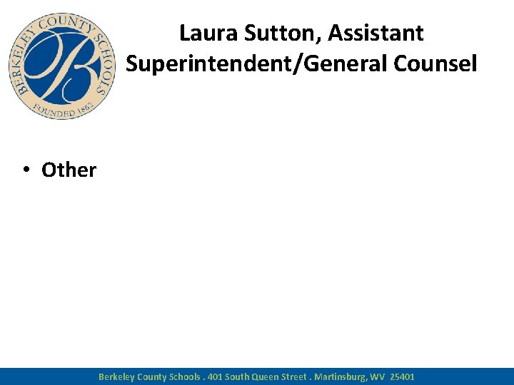 Laura Sutton, Assistant Superintendent/General Counsel • Other Berkeley County Schools. 401 South Queen Street.