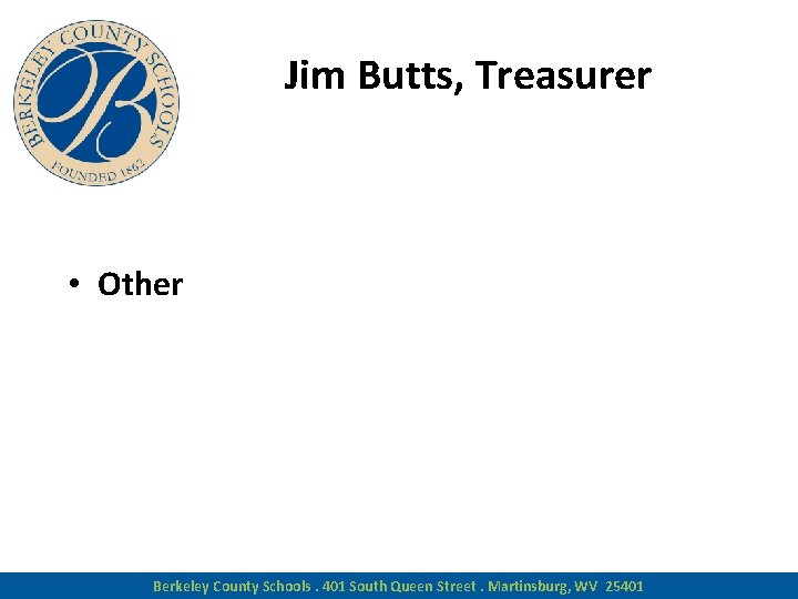 Jim Butts, Treasurer • Other Berkeley County Schools. 401 South Queen Street. Martinsburg, WV