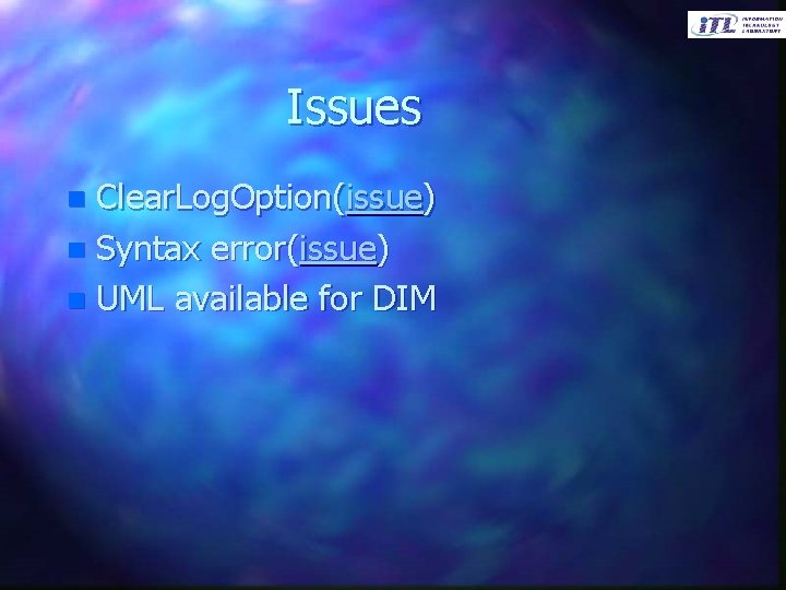 Issues Clear. Log. Option(issue) n Syntax error(issue) n UML available for DIM n 