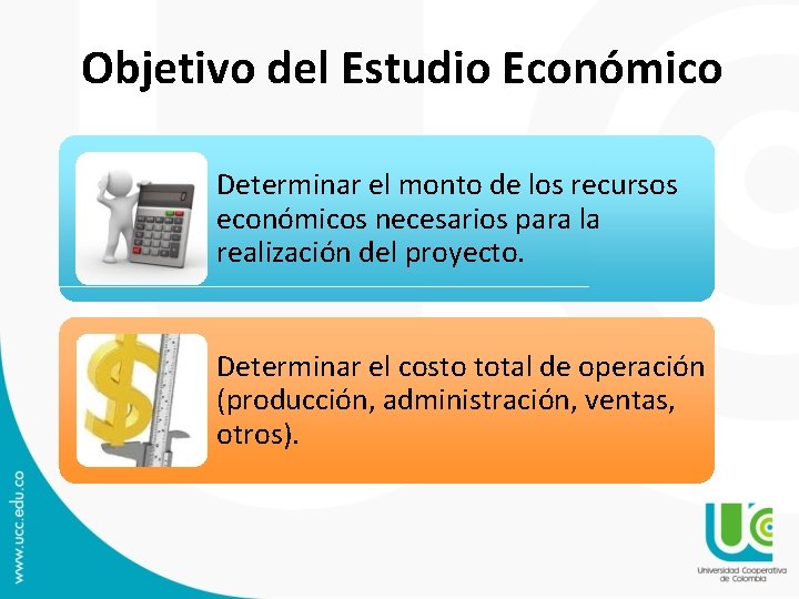 Objetivo del Estudio Económico Determinar el monto de los recursos económicos necesarios para la