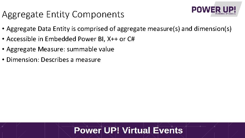 Aggregate Entity Components • Aggregate Data Entity is comprised of aggregate measure(s) and dimension(s)