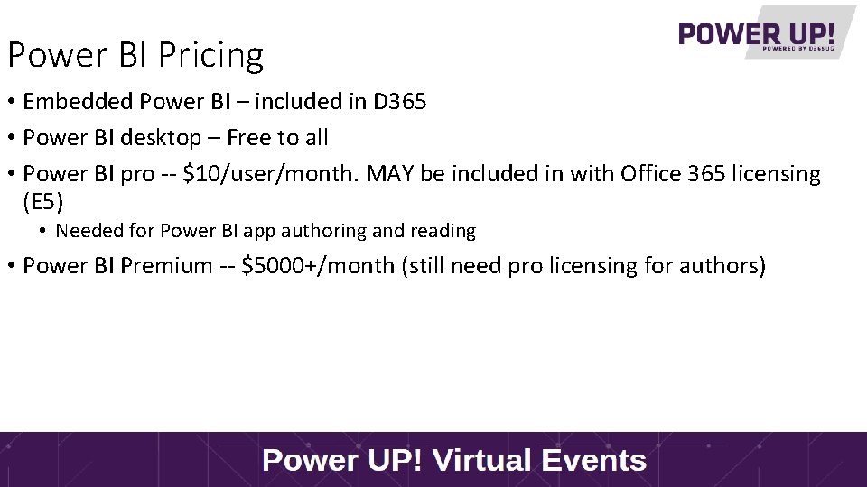 Power BI Pricing • Embedded Power BI – included in D 365 • Power