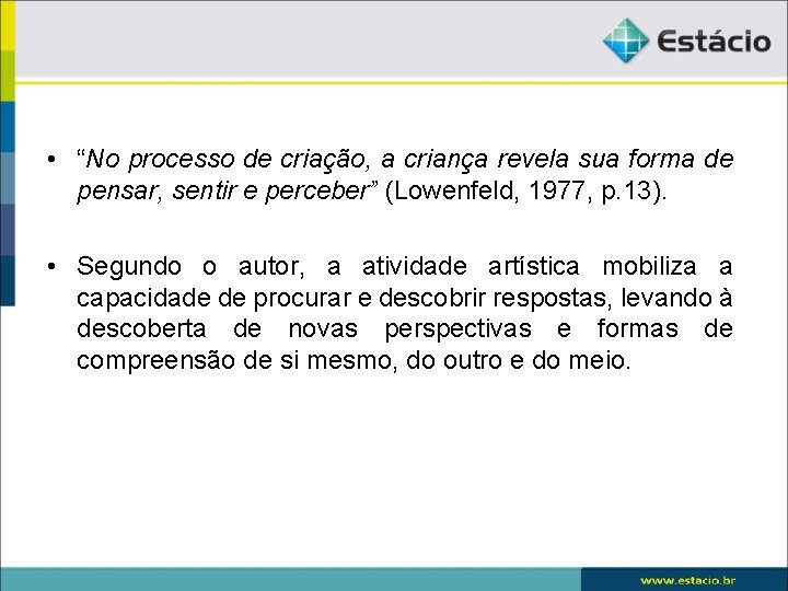  • “No processo de criação, a criança revela sua forma de pensar, sentir