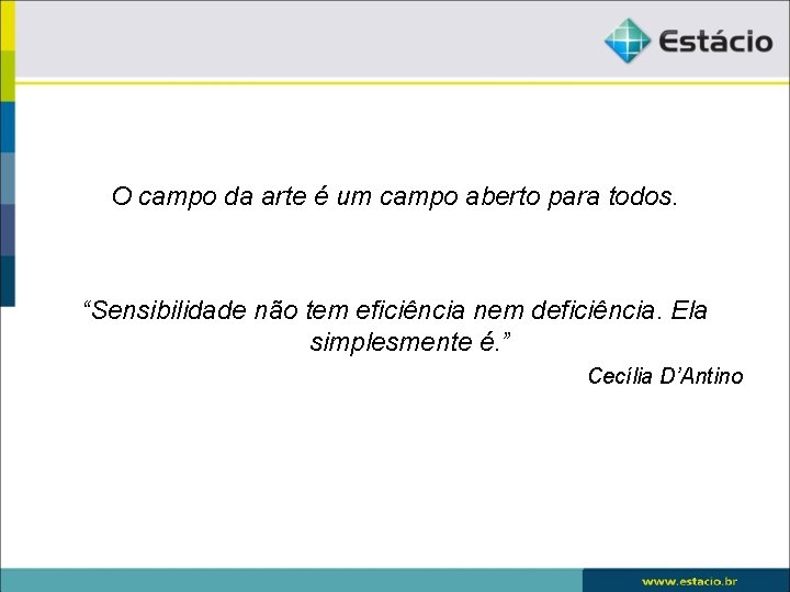 O campo da arte é um campo aberto para todos. “Sensibilidade não tem eficiência