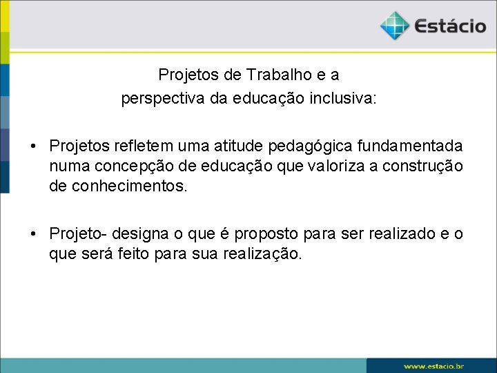 Projetos de Trabalho e a perspectiva da educação inclusiva: • Projetos refletem uma atitude