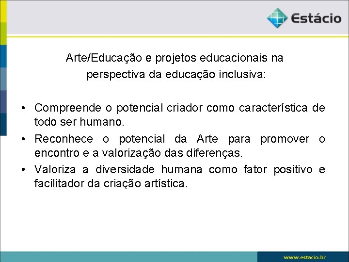 Arte/Educação e projetos educacionais na perspectiva da educação inclusiva: • Compreende o potencial criador