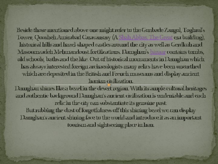 Beside those mentioned above one might refer to the Gonbade Zangol, Toghrol's Tower, Qoosheh