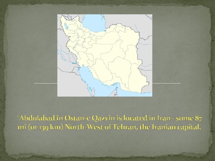 `Abdolabad in Ostan-e Qazvin is located in Iran - some 87 mi (or 139