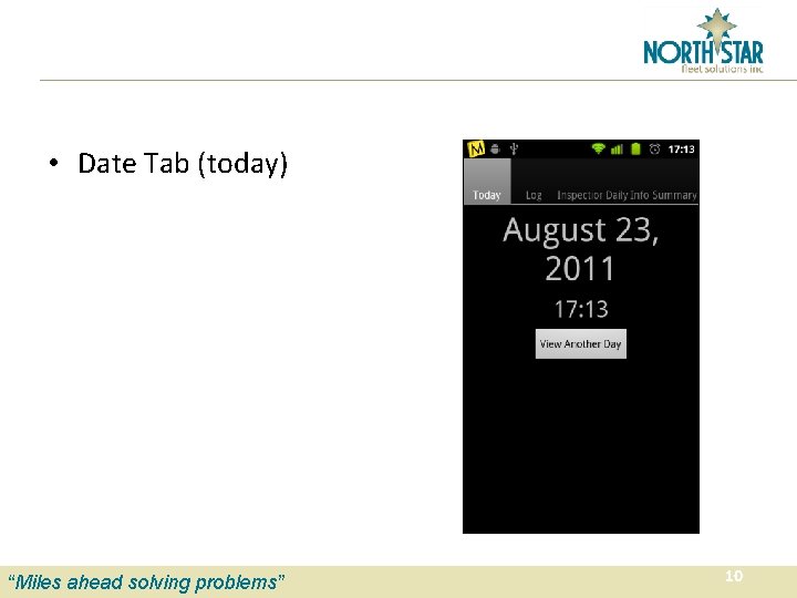  • Date Tab (today) “Miles ahead solving problems” 10 