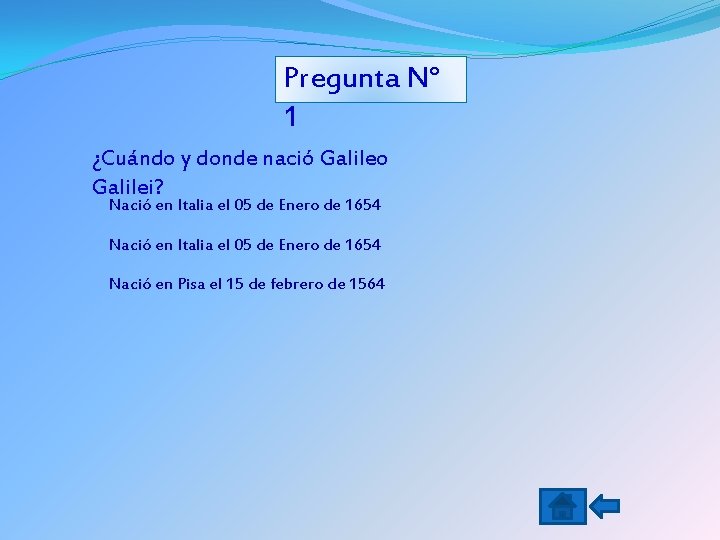 Pregunta N° 1 ¿Cuándo y donde nació Galileo Galilei? Nació en Italia el 05