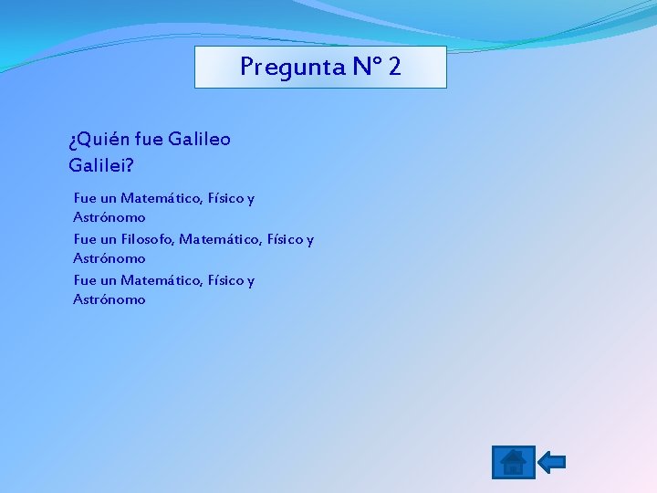 Pregunta N° 2 ¿Quién fue Galileo Galilei? Fue un Matemático, Físico y Astrónomo Fue