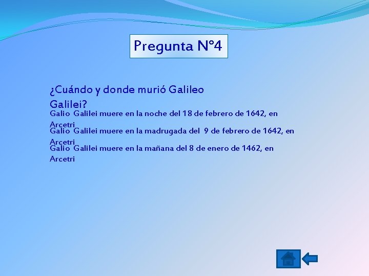 Pregunta N° 4 ¿Cuándo y donde murió Galileo Galilei? Galio Galilei muere en la