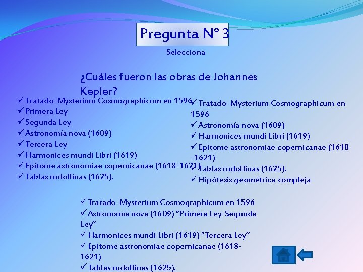 Pregunta N° 3 Selecciona ¿Cuáles fueron las obras de Johannes Kepler? üTratado Mysterium Cosmographicum