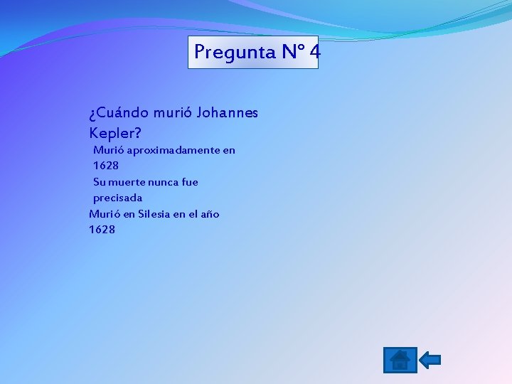 Pregunta N° 4 ¿Cuándo murió Johannes Kepler? Murió aproximadamente en 1628 Su muerte nunca