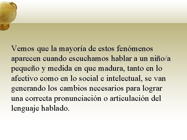 Vemos que la mayoría de estos fenómenos aparecen cuando escuchamos hablar a un niño/a