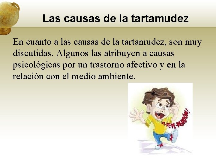 Las causas de la tartamudez En cuanto a las causas de la tartamudez, son