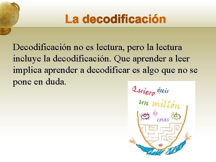 Decodificación no es lectura, pero la lectura incluye la decodificación. Que aprender a leer