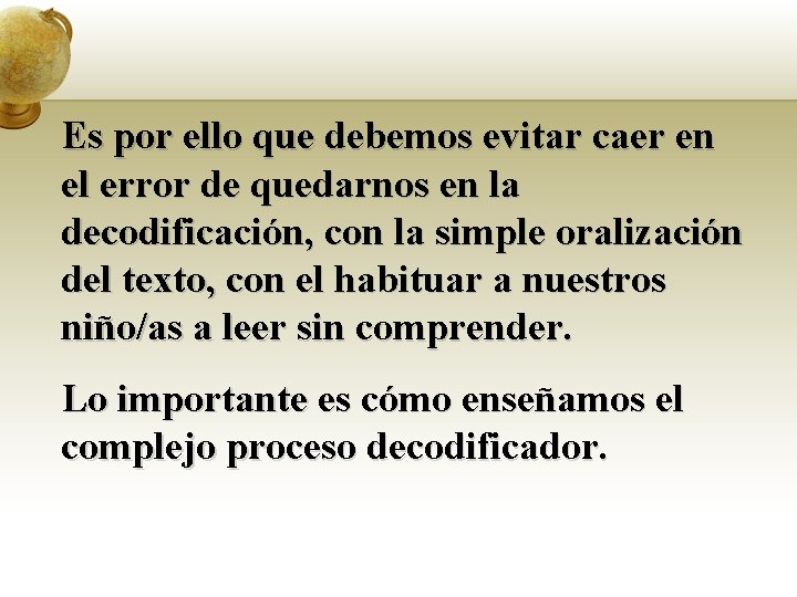 Es por ello que debemos evitar caer en el error de quedarnos en la