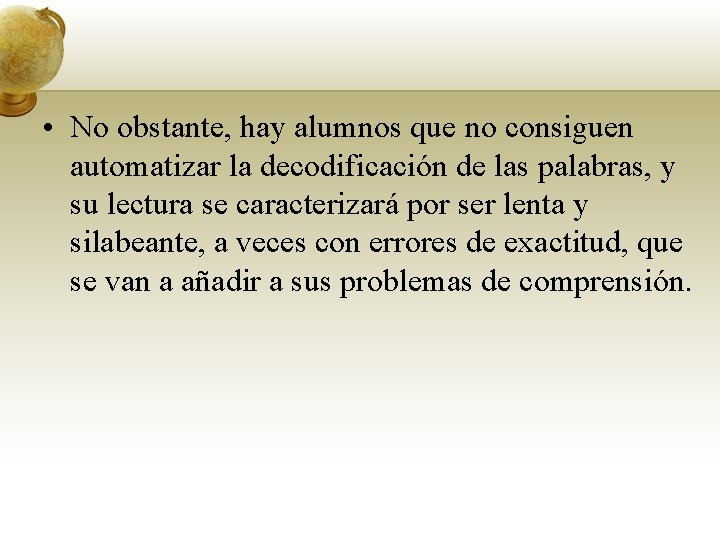  • No obstante, hay alumnos que no consiguen automatizar la decodificación de las