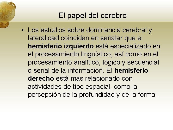 El papel del cerebro • Los estudios sobre dominancia cerebral y lateralidad coinciden en