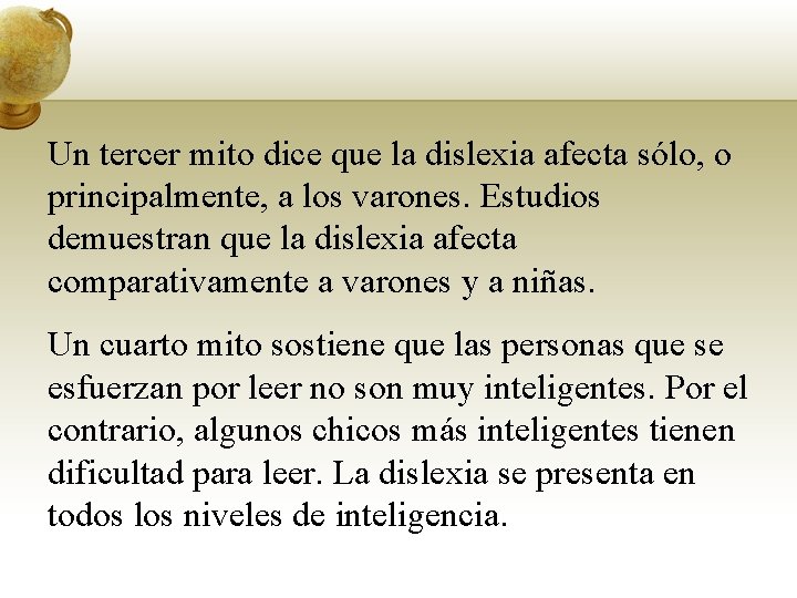 Un tercer mito dice que la dislexia afecta sólo, o principalmente, a los varones.