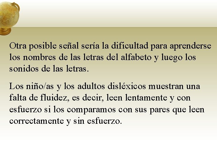 Otra posible señal sería la dificultad para aprenderse los nombres de las letras del