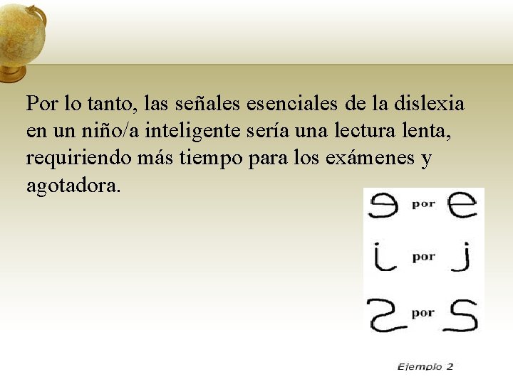 Por lo tanto, las señales esenciales de la dislexia en un niño/a inteligente sería