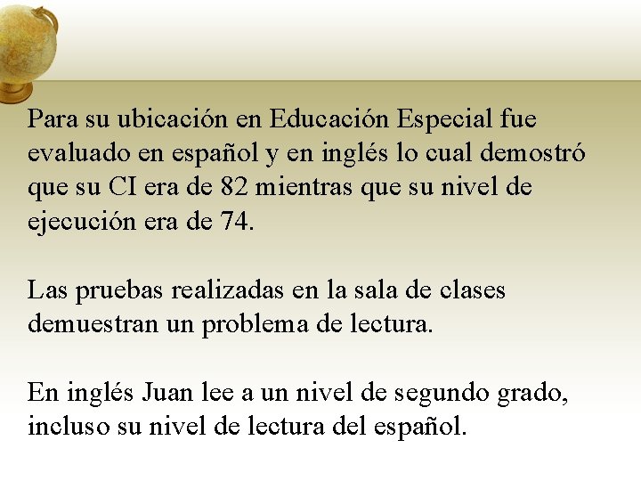 Para su ubicación en Educación Especial fue evaluado en español y en inglés lo