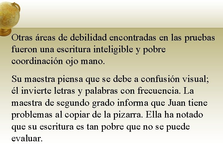 Otras áreas de debilidad encontradas en las pruebas fueron una escritura inteligible y pobre