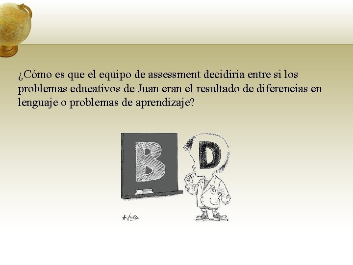 ¿Cómo es que el equipo de assessment decidiría entre si los problemas educativos de