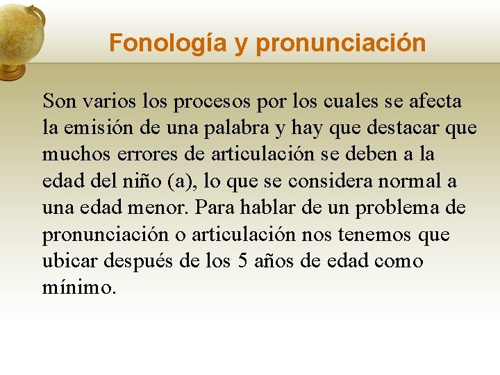 Fonología y pronunciación Son varios los procesos por los cuales se afecta la emisión