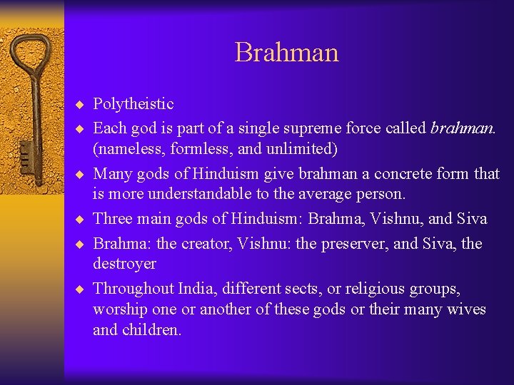 Brahman ¨ Polytheistic ¨ Each god is part of a single supreme force called
