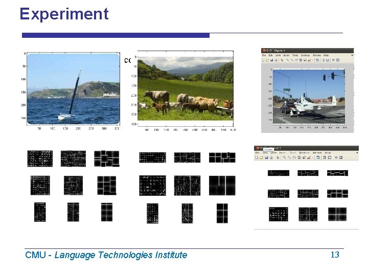 Experiment We execute the matlab code as…. . CMU - Language Technologies Institute 13