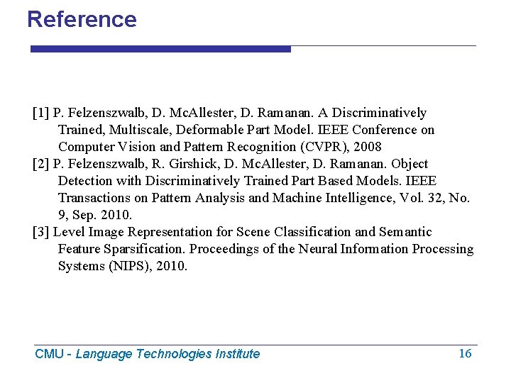 Reference [1] P. Felzenszwalb, D. Mc. Allester, D. Ramanan. A Discriminatively Trained, Multiscale, Deformable