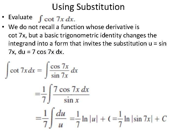 Using Substitution • Evaluate • We do not recall a function whose derivative is