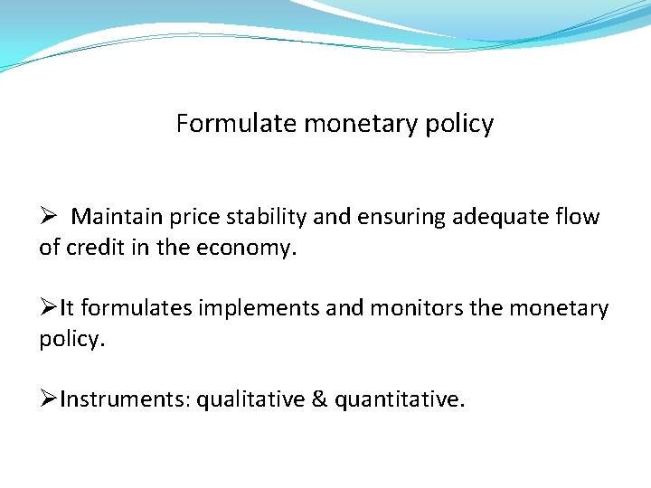 Formulate monetary policy Ø Maintain price stability and ensuring adequate flow of credit in
