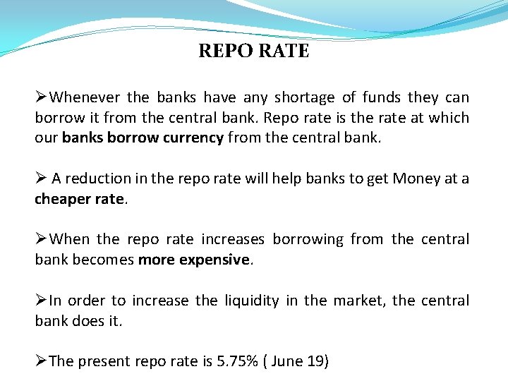 REPO RATE ØWhenever the banks have any shortage of funds they can borrow it