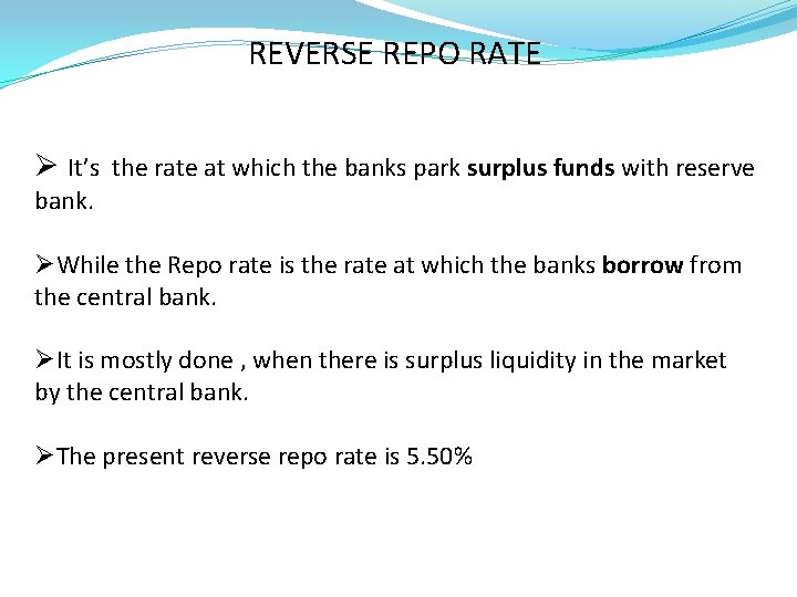 REVERSE REPO RATE Ø It’s the rate at which the banks park surplus funds
