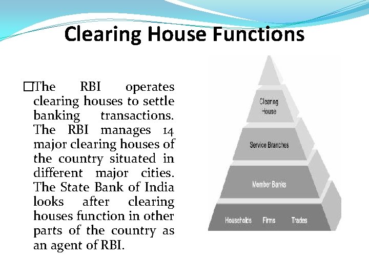 Clearing House Functions �The RBI operates clearing houses to settle banking transactions. The RBI