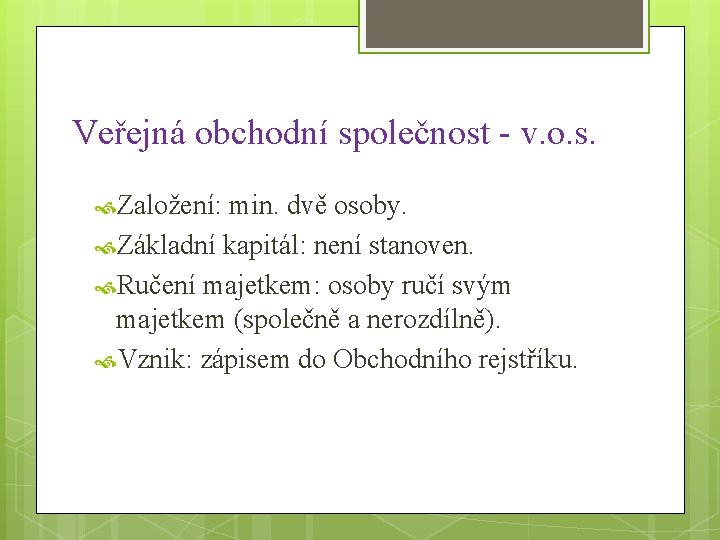 Veřejná obchodní společnost - v. o. s. Založení: min. dvě osoby. Základní kapitál: není