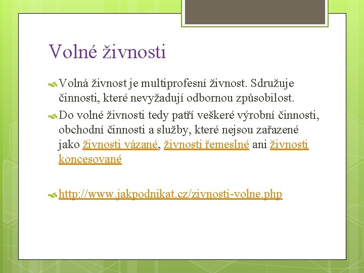 Volné živnosti Volná živnost je multiprofesní živnost. Sdružuje činnosti, které nevyžadují odbornou způsobilost. Do