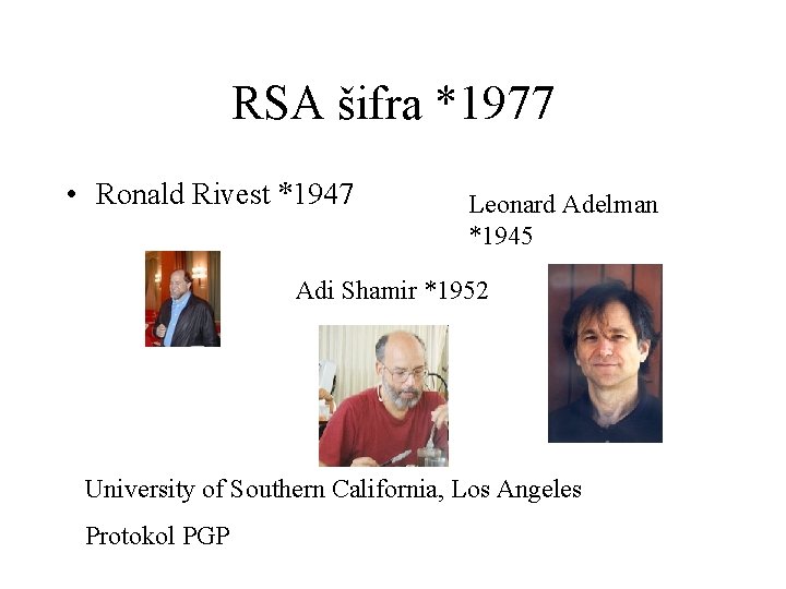 RSA šifra *1977 • Ronald Rivest *1947 Leonard Adelman *1945 Adi Shamir *1952 University