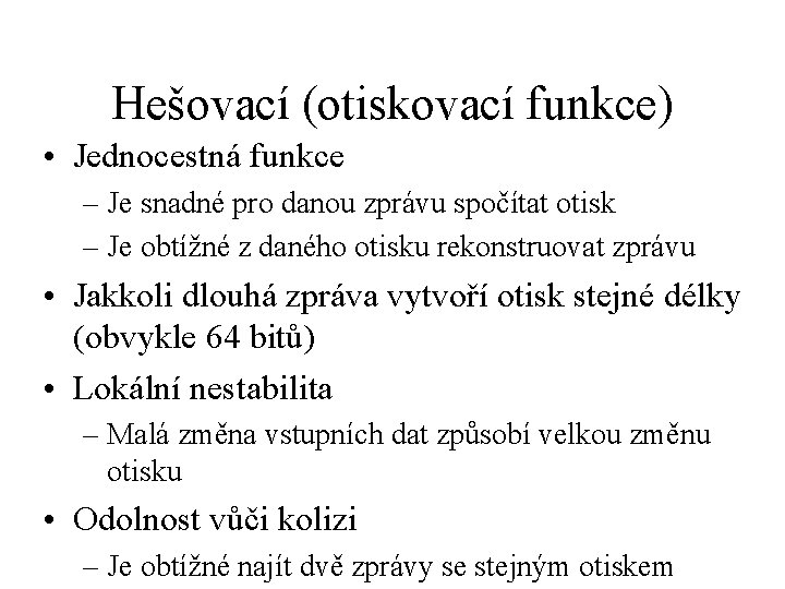 Hešovací (otiskovací funkce) • Jednocestná funkce – Je snadné pro danou zprávu spočítat otisk