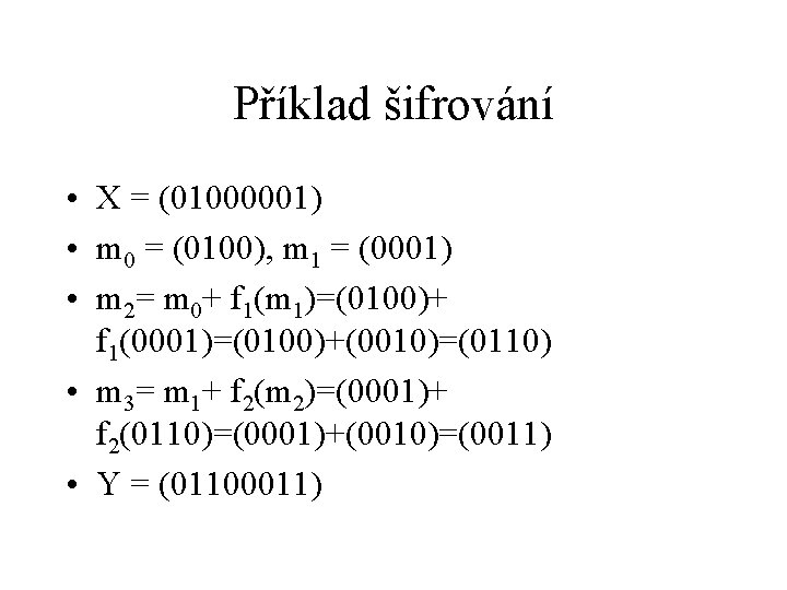 Příklad šifrování • X = (01000001) • m 0 = (0100), m 1 =