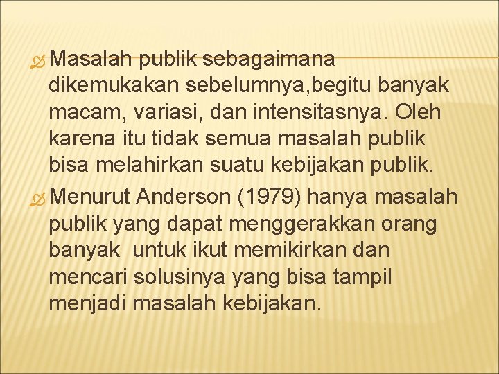  Masalah publik sebagaimana dikemukakan sebelumnya, begitu banyak macam, variasi, dan intensitasnya. Oleh karena