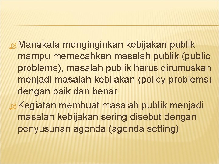  Manakala menginginkan kebijakan publik mampu memecahkan masalah publik (public problems), masalah publik harus