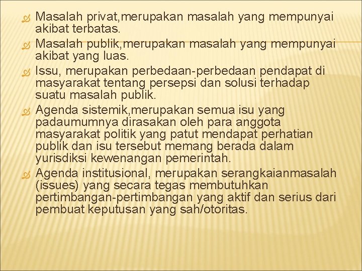  Masalah privat, merupakan masalah yang mempunyai akibat terbatas. Masalah publik, merupakan masalah yang