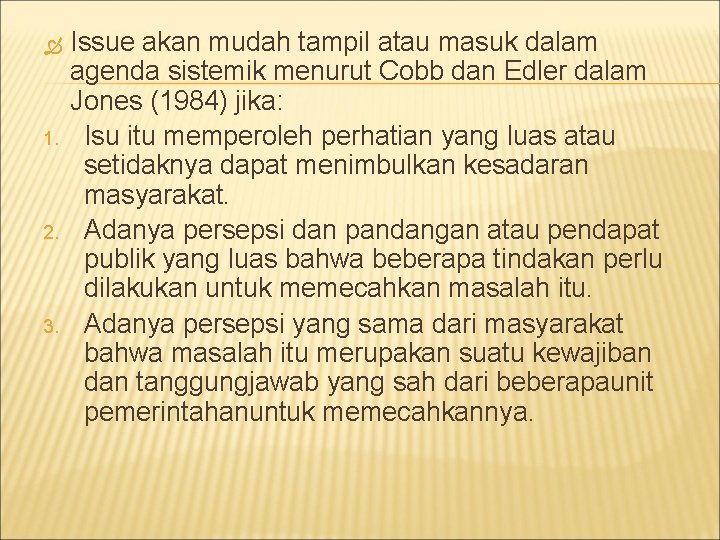  1. 2. 3. Issue akan mudah tampil atau masuk dalam agenda sistemik menurut