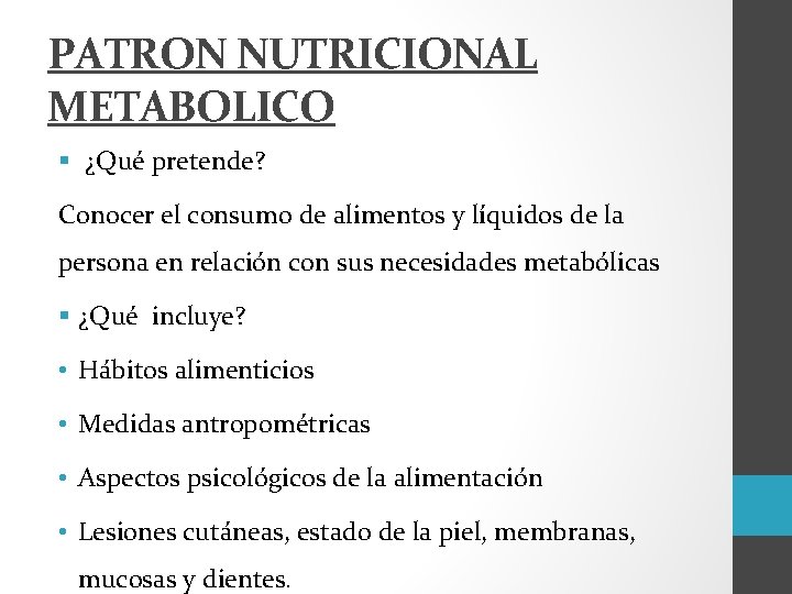 PATRON NUTRICIONAL METABOLICO § ¿Qué pretende? Conocer el consumo de alimentos y líquidos de